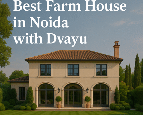 Best Farm House in Noida with Dvayu