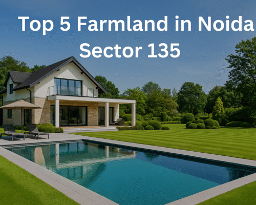 Top 5 Farmland in Noida Sector 135