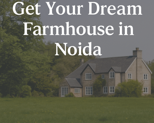 Get Your Dream Farmhouse in Noida