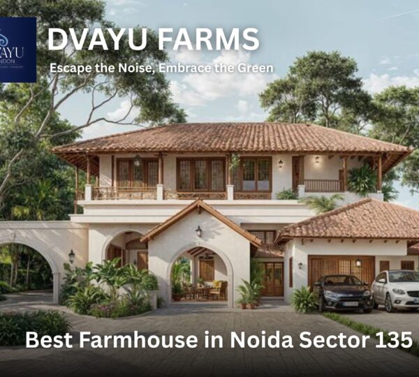 Best Farmhouse in Noida Sector 135 – A Complete Guide